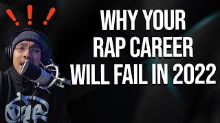 Why your Rapping career will FAIL in 2022