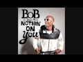 Nothing On You B O B Ft Bruno Mars HQ