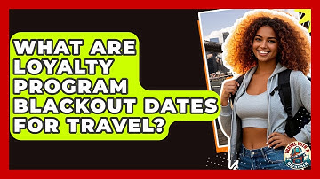 What Are Loyalty Program Blackout Dates For Travel? - Travel With A Backpack