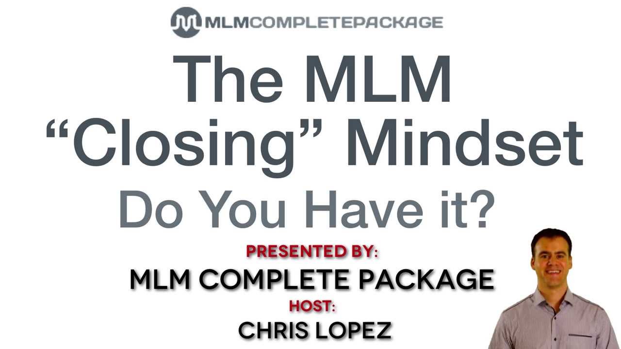 MLM Closing Mindset - Do You Have It? (MLM 