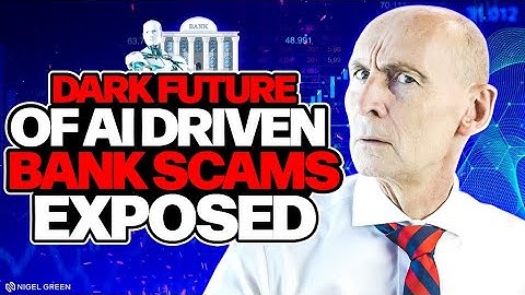 Exposed - Dark Future of AI Driven Bank Scams - Nigel Green deVere