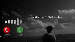 Teri Meri Prem Kahani Ton Sad Viral Ringtone Trending Ringtone Lofi Slowed Reverb Song