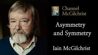 Asymmetry and Symmetry - Dr Iain McGilchrist