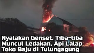 Mau Nyalakan Genset di Lantai Dua, Tetiba Muncul Ledakan, Api Lalap Toko Baju Anak di Tulungagung