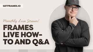 Frames LIVE 001 (Frames Q&A & How-To)