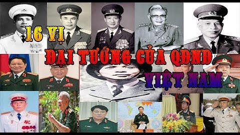 Chân dung 16 vị Đại Tướng của QĐND Việt Nam từ trước tới nay
