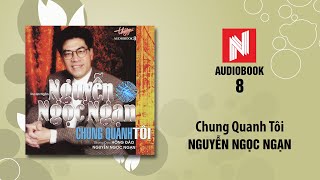 Nguyễn Ngọc Ngạn | Chung Quanh Tôi (Audiobook 8)