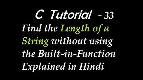 C Program to Find the Length of a String without using the Built-in-Function Explained in Hindi