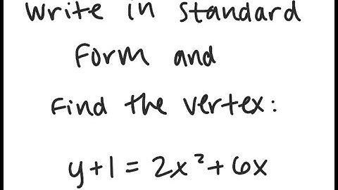 Parabolas: Write in standard form and find the vertex: y + 1 = 2x^2 + 6x