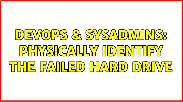 DevOps & SysAdmins: Physically Identify the failed hard drive (11 Solutions!!)