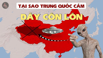 DÃY CÔN LÔN CÓ GÌ BÍ ẨN - TẠI SAO TRUNG QUỐC CẤM ĐẶT CHÂN TỚI ĐÂY