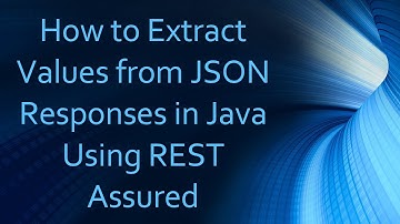 How to Extract Values from JSON Responses in Java Using REST Assured