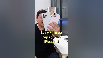 Mua cáp sạc nào cho iPhone 15