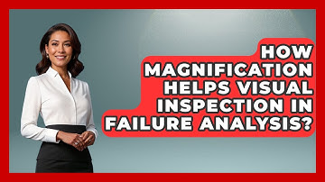 How Magnification Helps Visual Inspection In Failure Analysis? - How Things Break