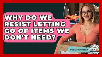 Why Do We Resist Letting Go Of Items We Don
