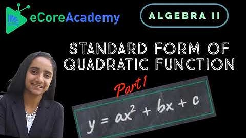 Standard Form of Quadratic Function (Part 1 of 2) | eCoreAcademy | Anita Raj
