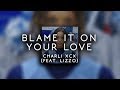 charlie xcx feat. lizzo - blame it on your love ( s l o w e d )