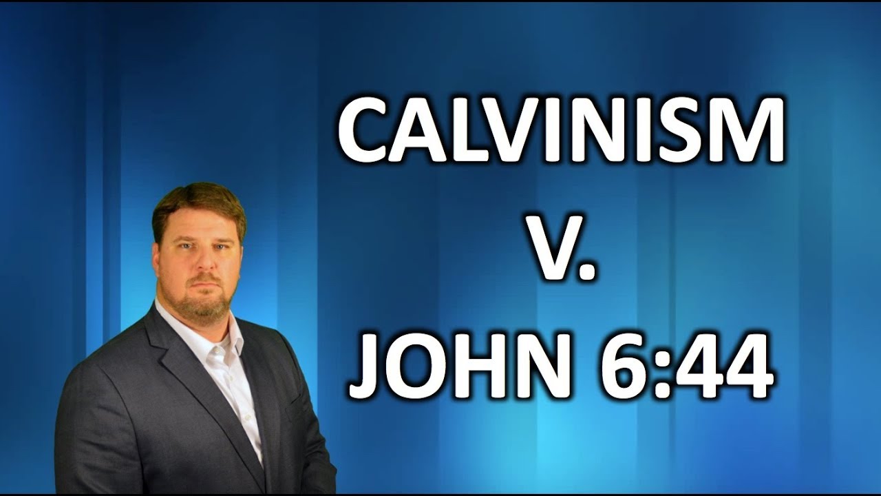 Preparation: John 6:44 v. Calvinism