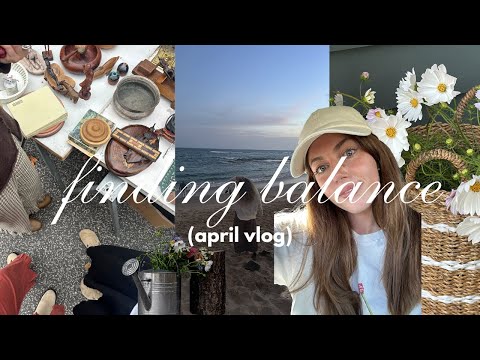trying to find balance - april vlog