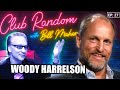 Woody harrelson  club random with bill maher