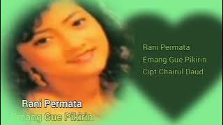 RANI PERMATA - EMANG GUE PIKIRIN