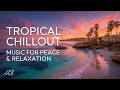 Peaceful Tropical Chillout Music ~ Relaxing Tropical House Mix for Blissful Vibes