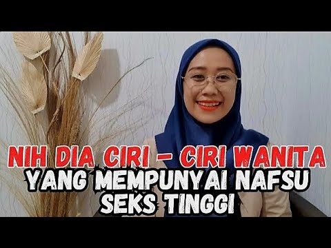 CIRI CIRI WANITA YANG BESAR NAFSUNYA! FAKTA