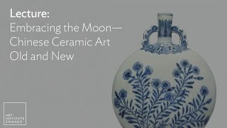 Lecture: Embracing the Moon—Chinese Ceramic Art, Old and New