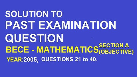 BECE Math Objective 2005,  Questions 21 to 40, for Junior High School, JHS