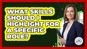 What Skills Should I Highlight For A Specific Role?
