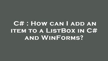C# : How can I add an item to a ListBox in C# and WinForms?