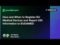 How and When to Register EU Medical Devices and Report UDI Information to EUDAMED
