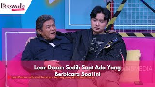 Leon Dozan Sedih Saat Ada Yang Berbicara Soal Ini | BROWNIS (8/5/24) P3