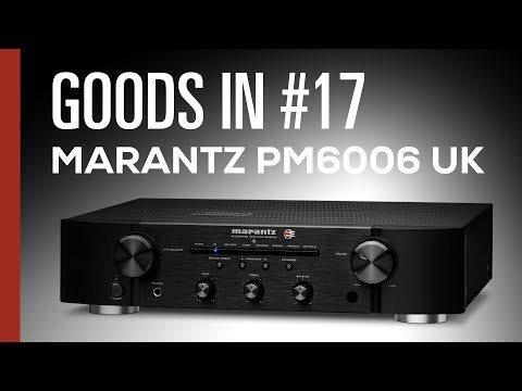 Goods In #17 - Marantz PM6006 UK Edition Unboxing & Overview