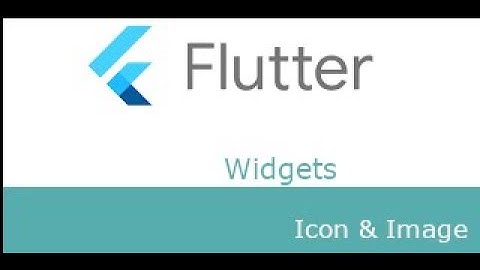 Flutter - Icon and Image Widget