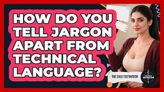 How Do You Tell Jargon Apart From Technical Language? - The Daily Definition