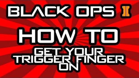 How to get your trigger finger on! | BO2