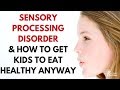 Sensory Processing Disorder & How to Get Kids to Eat Healthy Anyway HPC: E09