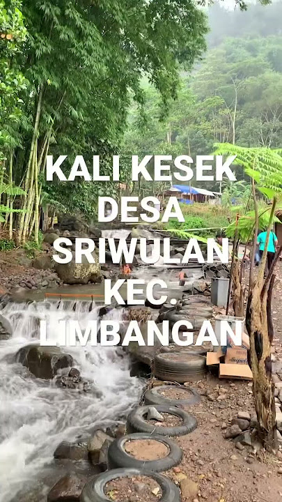 Wisata kali kesek desa sriwulan kecamatan Limbangan Kabupaten Kendal