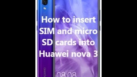 How to insert SIM and micro SD cards into Huawei nova 3