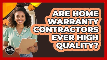 Are Home Warranty Contractors Ever High Quality? - Black Wealth Estates