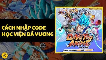 Tổng hợp và hướng dẫn nhập Code Học Viện Bá Vương MỚI NHẤT