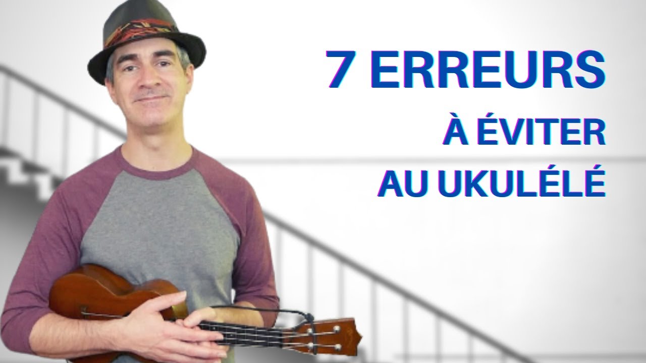 7 erreurs à éviter pour progresser rapidement au ukulélé