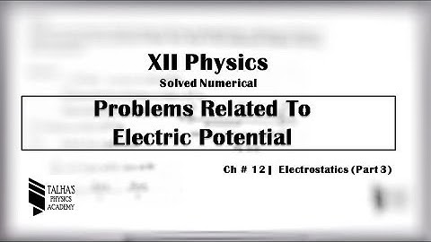 XII Solved Numerical| Ch#12 Electrostatics | Electric Potential | Talha