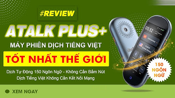 MÁY PHIÊN DỊCH TIẾNG VIỆT ATALK PLUS+ REVIEW THIẾT BỊ PHIÊN DỊCH KHÔNG CẦN BẤM NÚT KHÔNG CẦN CHẠM