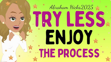Abraham Hicks 2025new - Try LESS ENJOY the process ✨Law of attraction