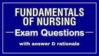 FUNDAMENTALS OF NURSING | EXAM QUESTIONS with answer & rationale