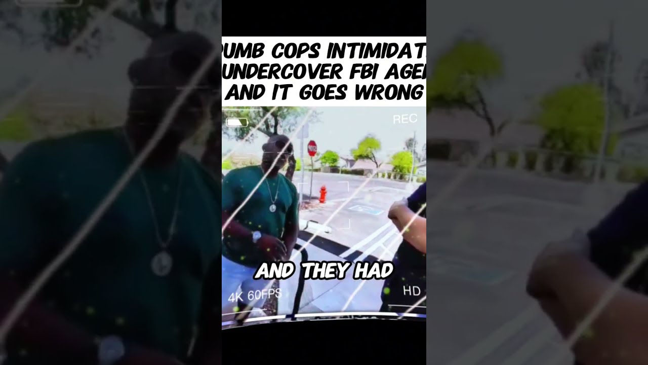Dumb Cops Intimidate A Undercover Fbi Agent And It Goes Wrong 6