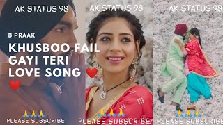 B PRAAK Khusboo fail gayi Teri ❤️❤️ love song status. B PRAAK