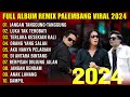 FULL ALBUM REMIX PALEMBANG 2024 LAGU VIRAL | JANGAN TANGGUNG TANGGUNG - ORANG YANG SALAH